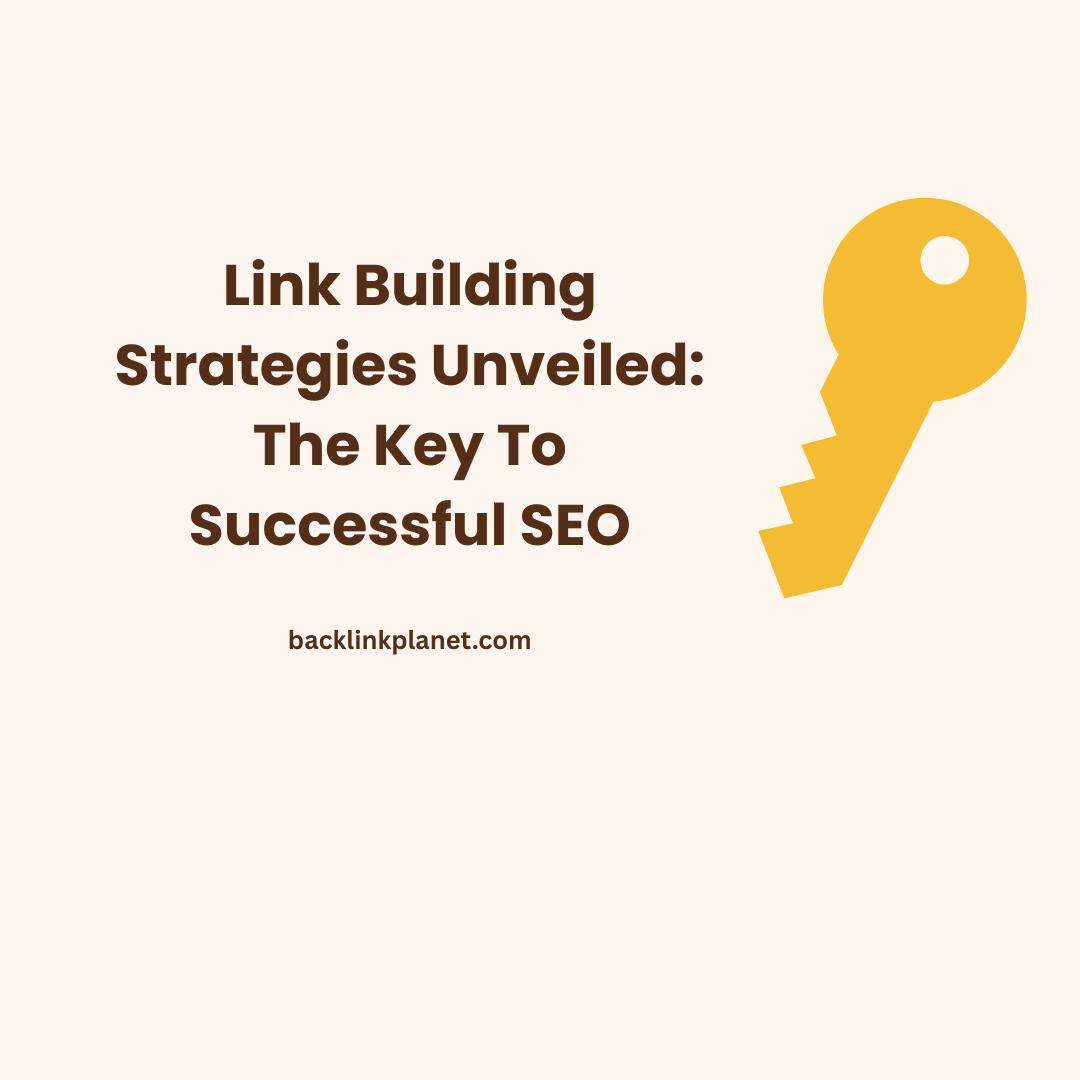 Link Building Strategies Unveiled: The Key To Successful SEO